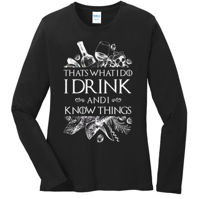 That's What I Do I Drink And I Know Ladies Long Sleeve Shirt