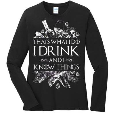 That's What I Do I Drink And I Know Ladies Long Sleeve Shirt