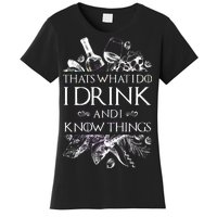 That's What I Do I Drink And I Know Women's T-Shirt