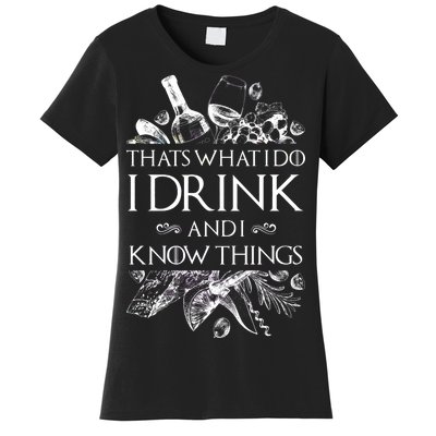 That's What I Do I Drink And I Know Women's T-Shirt