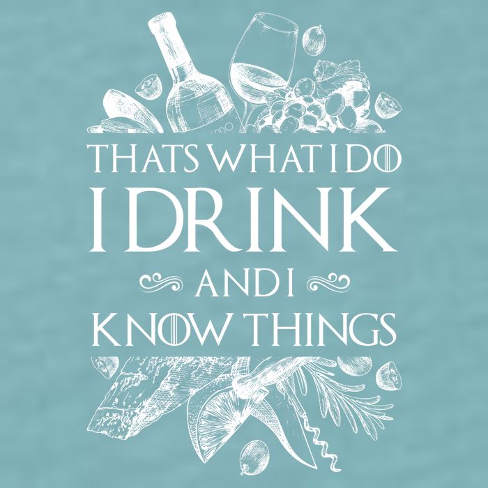 That's What I Do I Drink And I Know Sueded Cloud Jersey T-Shirt
