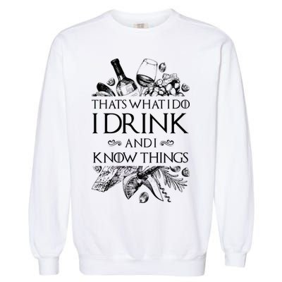 That's What I Do I Drink And I Know Garment-Dyed Sweatshirt