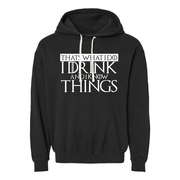 That's What I Do I Drink And I Know Things Garment-Dyed Fleece Hoodie