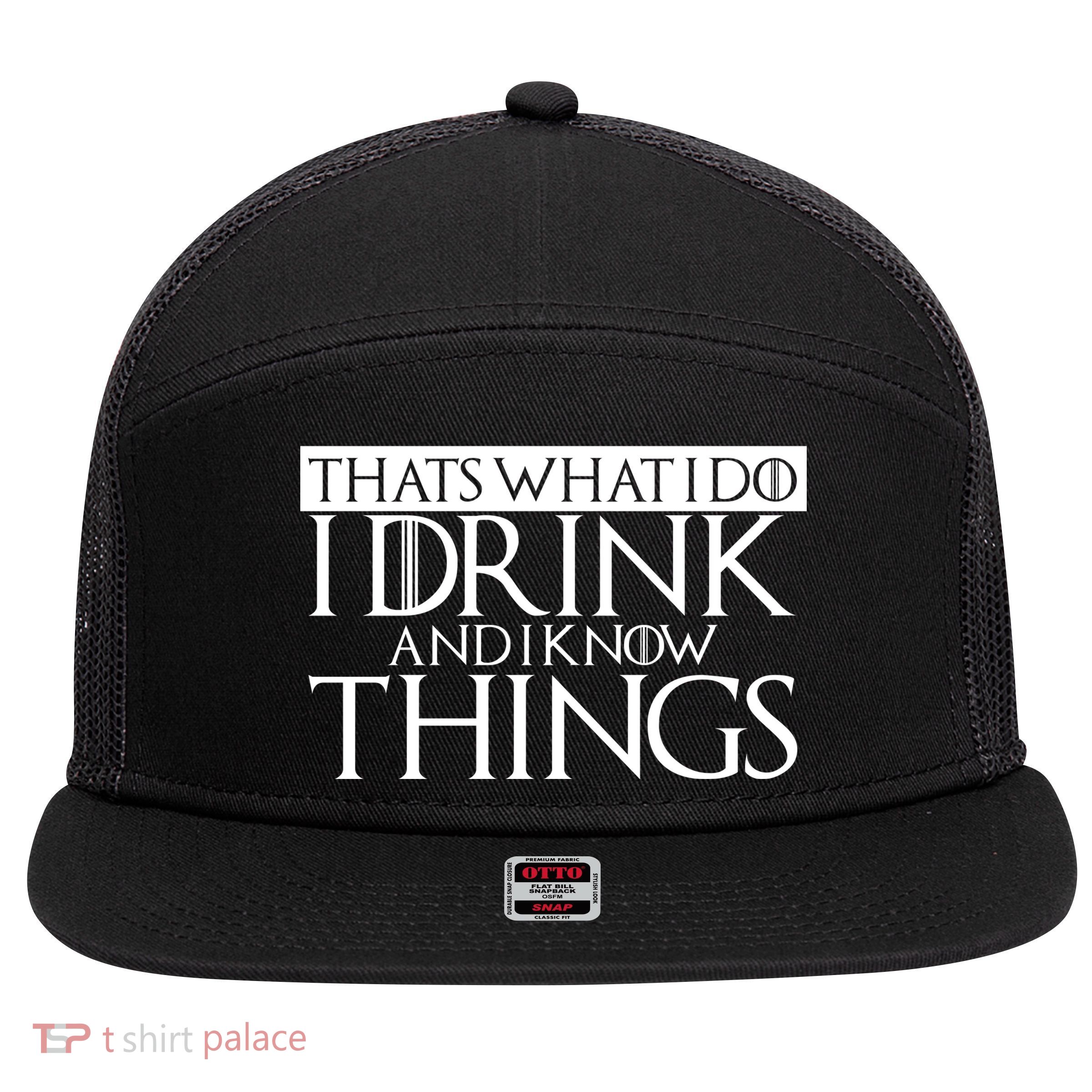 That's What I Do I Drink And I Know Things 7 Panel Mesh Trucker Snapback Hat