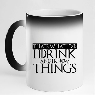 That's What I Do I Drink And I Know Things 11oz Black Color Changing Mug