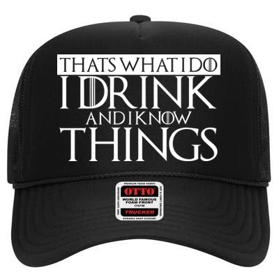 That's What I Do I Drink And I Know Things High Crown Mesh Back Trucker Hat