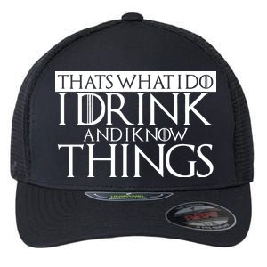 That's What I Do I Drink And I Know Things Flexfit Unipanel Trucker Cap