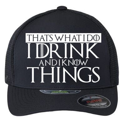 That's What I Do I Drink And I Know Things Flexfit Unipanel Trucker Cap