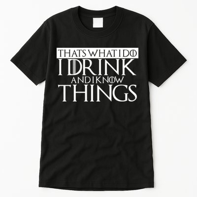 That's What I Do I Drink And I Know Things Tall T-Shirt