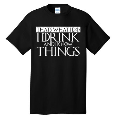 That's What I Do I Drink And I Know Things Tall T-Shirt