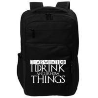 That's What I Do I Drink And I Know Things Impact Tech Backpack