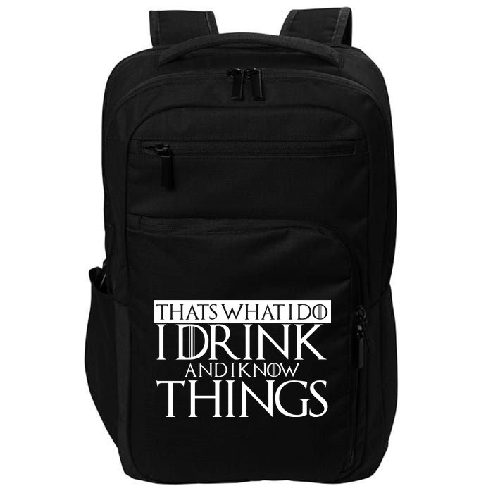 That's What I Do I Drink And I Know Things Impact Tech Backpack