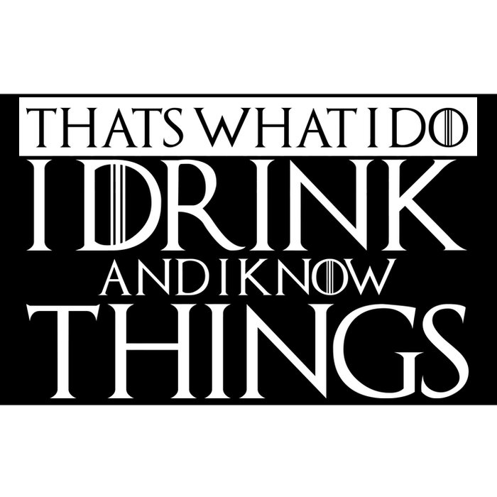 That's What I Do I Drink And I Know Things Bumper Sticker