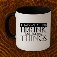 That's What I Do I Drink And I Know Things Mug