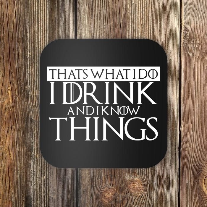 That's What I Do I Drink And I Know Things Coaster