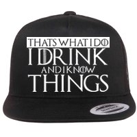 That's What I Do I Drink And I Know Things Flat Bill Trucker Hat