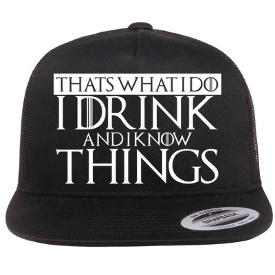 That's What I Do I Drink And I Know Things Flat Bill Trucker Hat