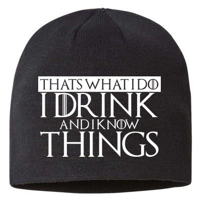 That's What I Do I Drink And I Know Things Sustainable Beanie