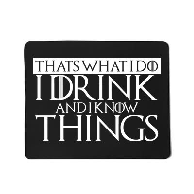 That's What I Do I Drink And I Know Things Mousepad