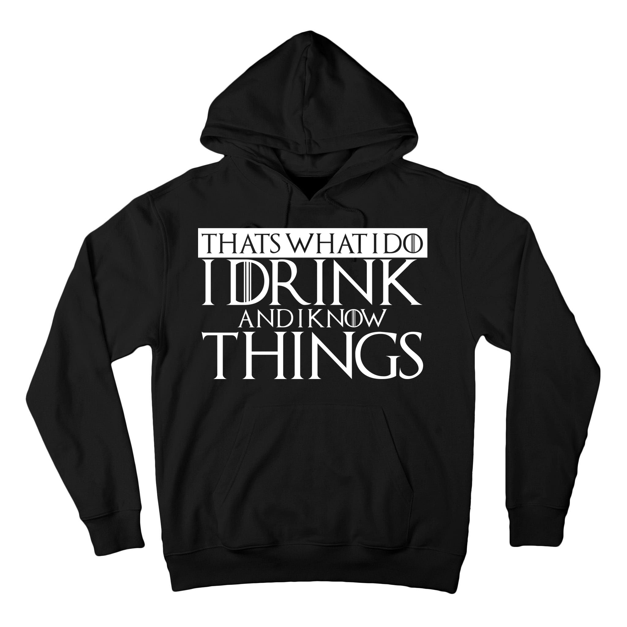 That's What I Do I Drink And I Know Things Tall Hoodie