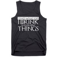 That's What I Do I Drink And I Know Things Tank Top