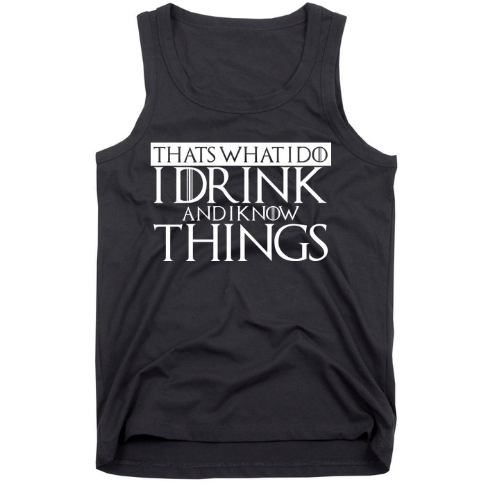 That's What I Do I Drink And I Know Things Tank Top