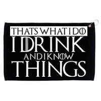 That's What I Do I Drink And I Know Things Grommeted Golf Towel