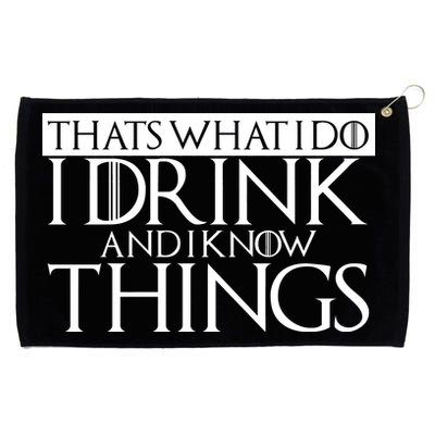 That's What I Do I Drink And I Know Things Grommeted Golf Towel