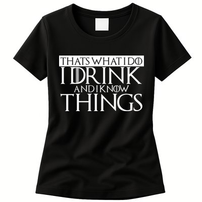 That's What I Do I Drink And I Know Things Womens T-Shirt