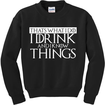That's What I Do I Drink And I Know Things Kids Sweatshirt