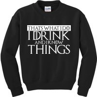 That's What I Do I Drink And I Know Things Kids Sweatshirt