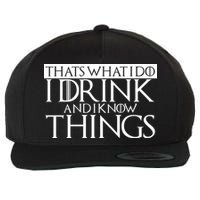 That's What I Do I Drink And I Know Things Wool Snapback Cap