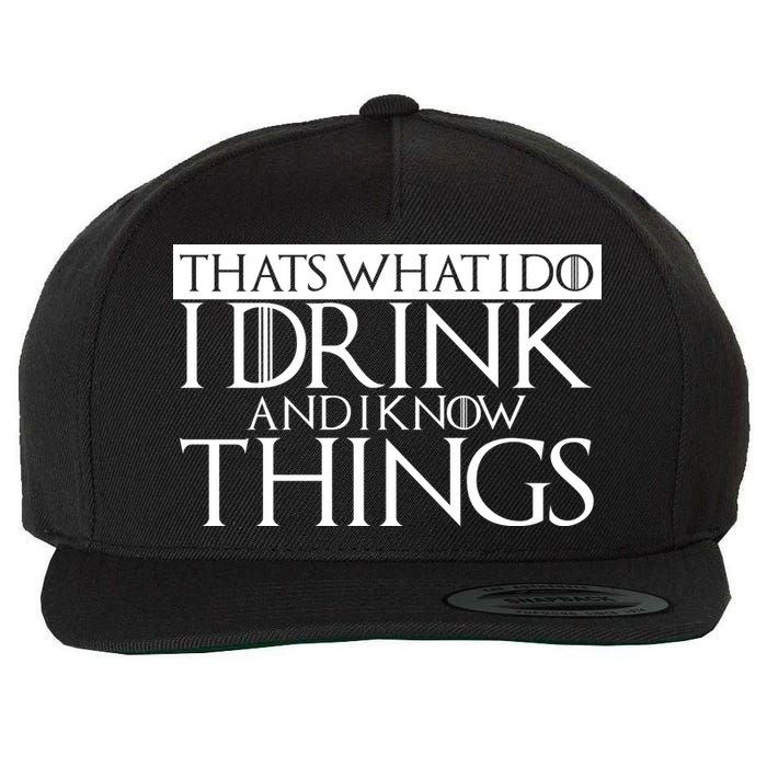 That's What I Do I Drink And I Know Things Wool Snapback Cap