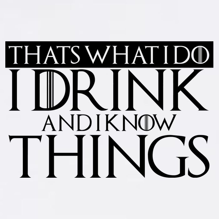 That's What I Do I Drink And I Know Things Garment-Dyed Sweatshirt