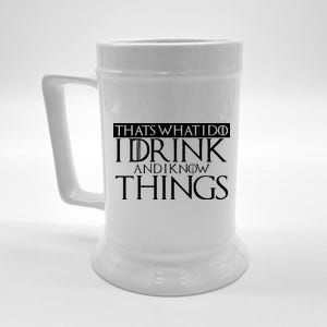 That's What I Do I Drink And I Know Things Beer Stein