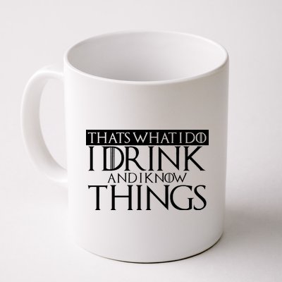 That's What I Do I Drink And I Know Things Coffee Mug