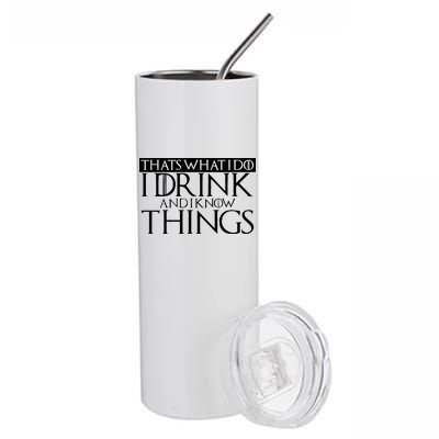 That's What I Do I Drink And I Know Things Stainless Steel Tumbler