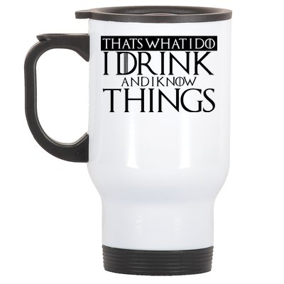 That's What I Do I Drink And I Know Things Stainless Steel Travel Mug