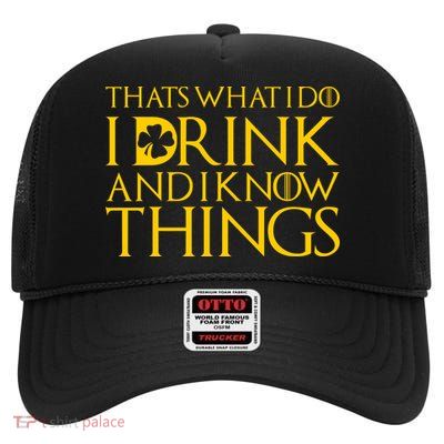 Thats What I Do I Drink and I Know Things St Patricks Day Clover High Crown Mesh Back Trucker Hat