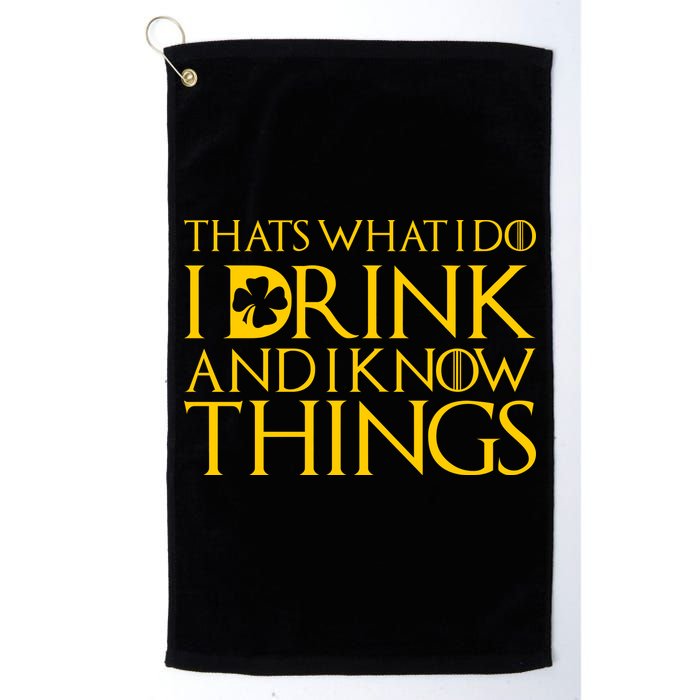 Thats What I Do I Drink and I Know Things St Patricks Day Clover Golf Towel