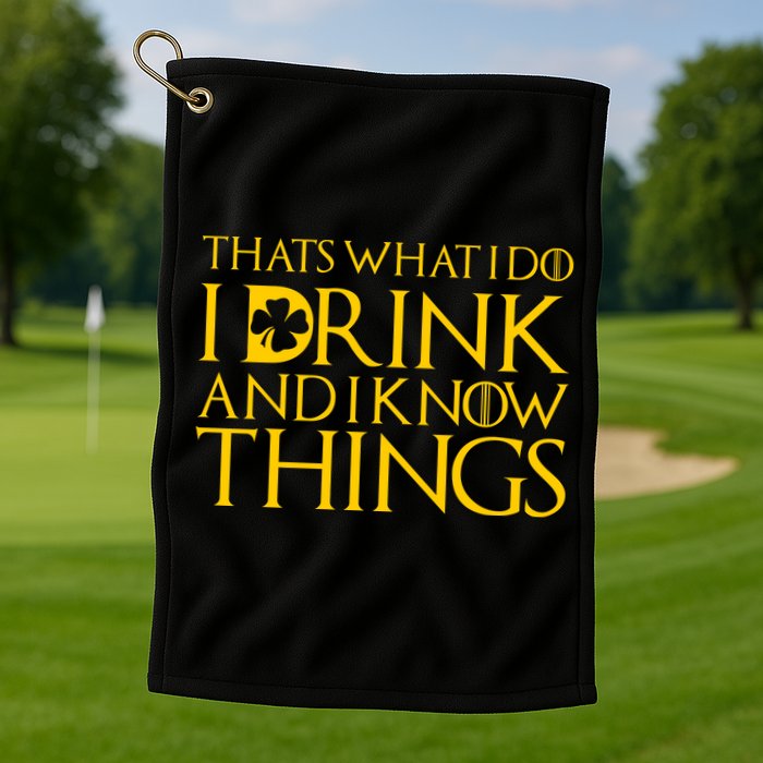 Thats What I Do I Drink and I Know Things St Patricks Day Clover Golf Towel