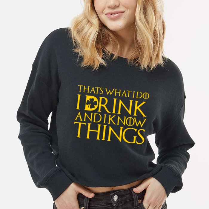 Thats What I Do I Drink and I Know Things St Patricks Day Clover Cropped Pullover Crew
