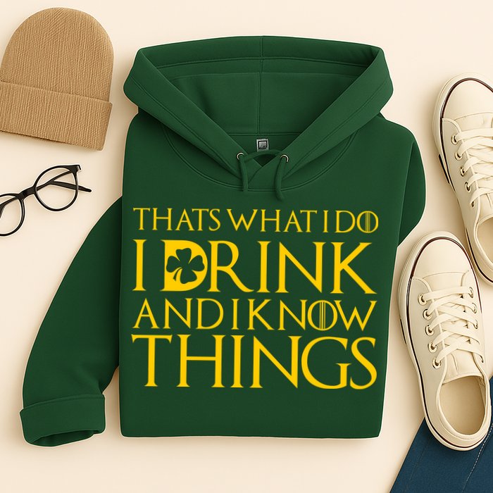 Thats What I Do I Drink and I Know Things St Patricks Day Clover Hoodie