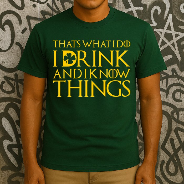 Thats What I Do I Drink and I Know Things St Patricks Day Clover T-Shirt