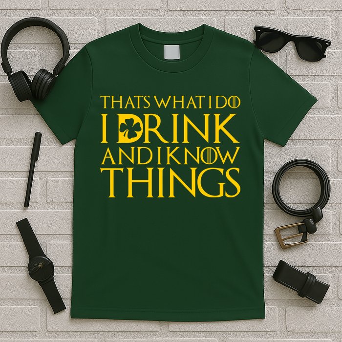 Thats What I Do I Drink and I Know Things St Patricks Day Clover T-Shirt