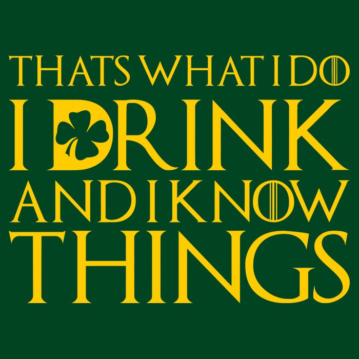 Thats What I Do I Drink and I Know Things St Patricks Day Clover T-Shirt