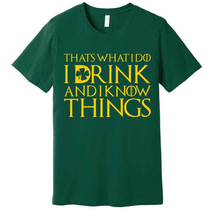 Thats What I Do I Drink and I Know Things St Patricks Day Clover Premium T-Shirt