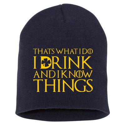 Thats What I Do I Drink and I Know Things St Patricks Day Clover Short Acrylic Beanie