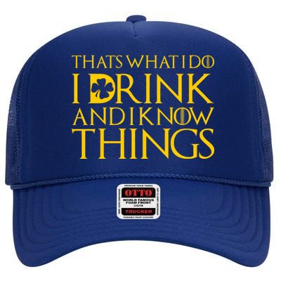 Thats What I Do I Drink and I Know Things St Patricks Day Clover High Crown Mesh Back Trucker Hat