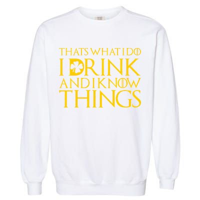 Thats What I Do I Drink and I Know Things St Patricks Day Clover Garment-Dyed Sweatshirt